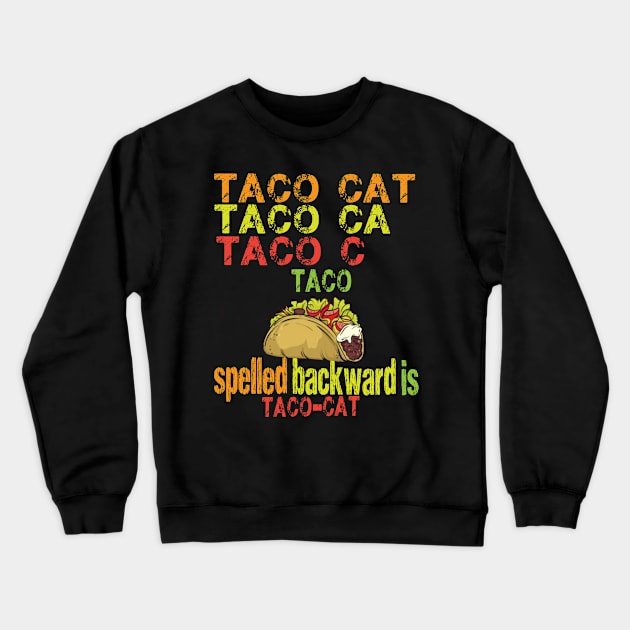 TACO CAT spelled backward is Taco cat Crewneck Sweatshirt by FatTize